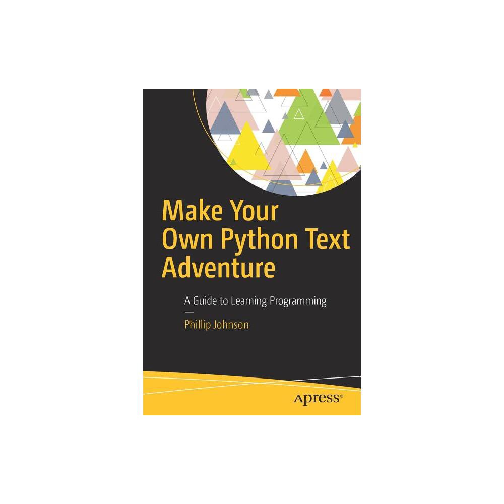 Make Your Own Python Text Adventure - by Phillip Johnson (Paperback)