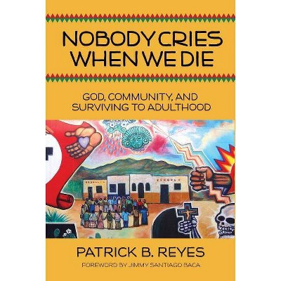 Nobody Cries When We Die - by  Patrick B Reyes (Paperback)