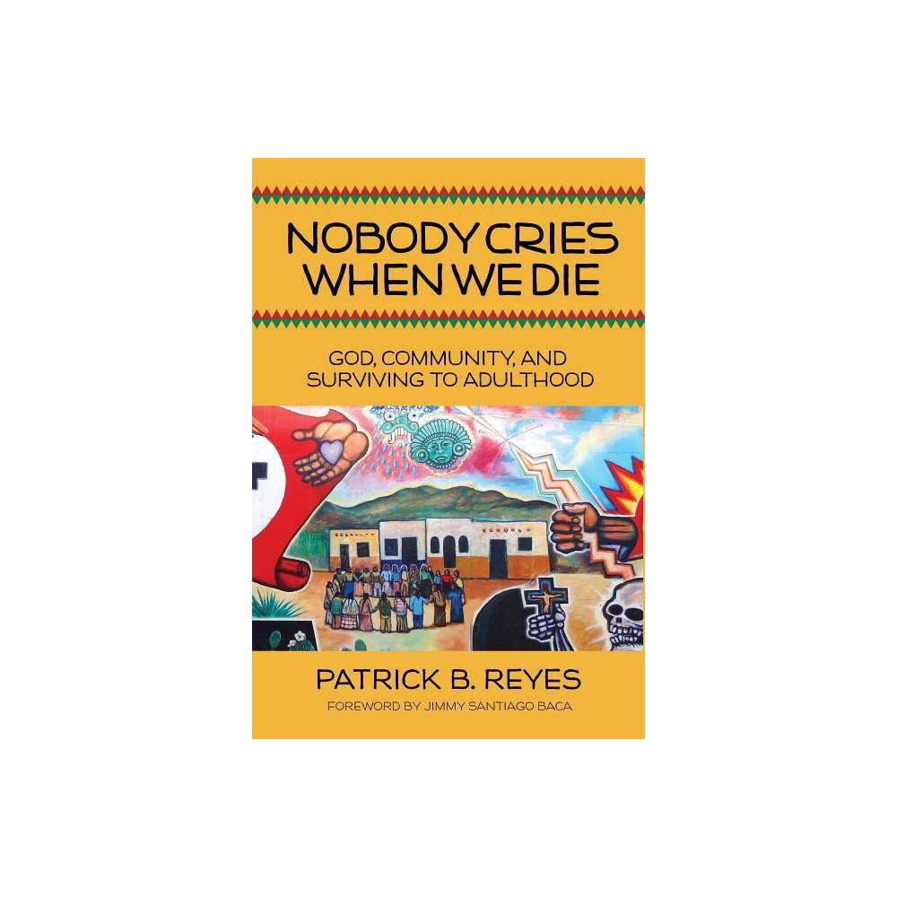 ISBN 9780827225312 product image for Nobody Cries When We Die - by Patrick B Reyes (Paperback) | upcitemdb.com