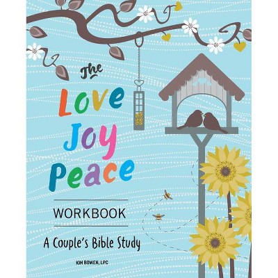 The Love, Joy, Peace Workbook - by  Kim Bowen (Paperback)