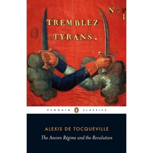 The Ancien Régime and the Revolution - (Penguin Classics) by  Alexis de Tocqueville (Paperback) - 1 of 1