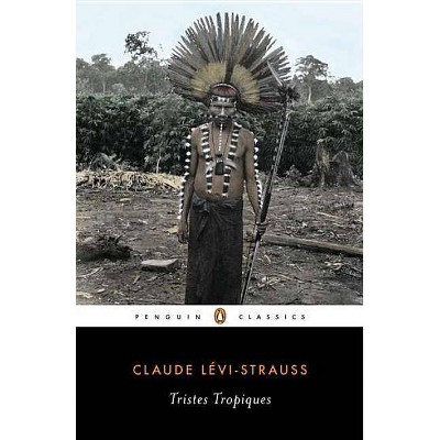Tristes Tropiques - (Penguin Classics) by  Claude Levi-Strauss (Paperback)