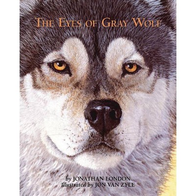 The Eyes of Gray Wolf - by  Jonathan London (Paperback)