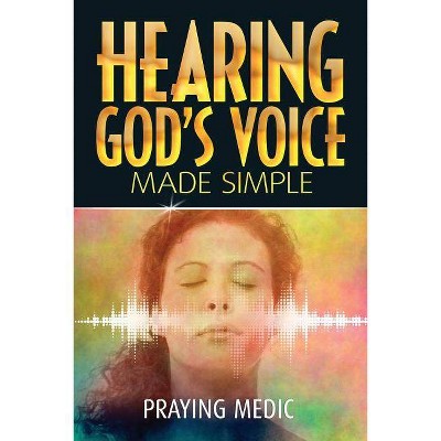 Hearing God's Voice Made Simple - (Kingdom of God Made Simple) by  Praying Medic (Paperback)