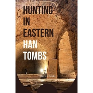 Hunting in Eastern Han Tombs - by  Joseph M James (Paperback) - 1 of 1