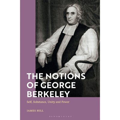 The Notions of George Berkeley - by  James Hill (Paperback)