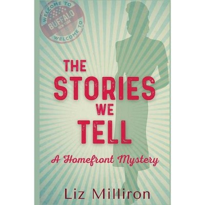 The Stories We Tell - (Homefront Mystery) by  Liz Milliron (Paperback)