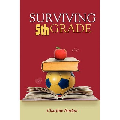 Surviving 5th Grade - by  Charline Norton (Paperback)