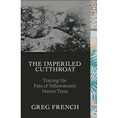 The Imperiled Cutthroat - by  Greg French (Hardcover)