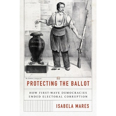 Protecting the Ballot - by  Isabela Mares (Paperback)