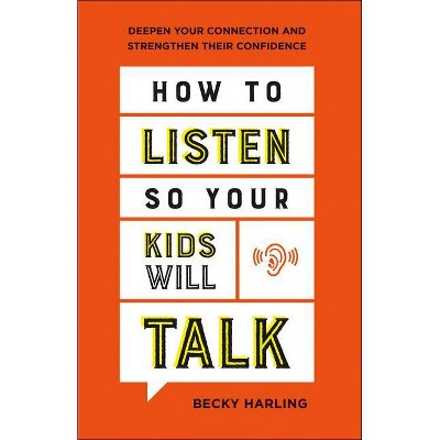 How to Listen So Your Kids Will Talk - by  Becky Harling (Paperback)