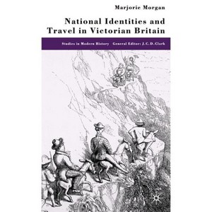 National Identities and Travel in Victorian Britain - (Studies in Modern History) by  M Morgan (Hardcover) - 1 of 1