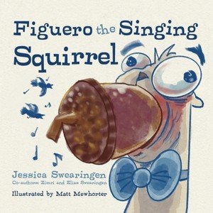 Figuero the Singing Squirrel - by Jessica Swearingen & Zimri Swearingen & Elias Swearingen - 1 of 1
