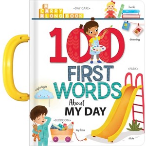100 First Words about My Day: A Carry Along Book - (Carry-Along Books) (Board Book) - 1 of 1
