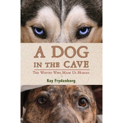 A Dog in the Cave - by  Kay Frydenborg (Hardcover)