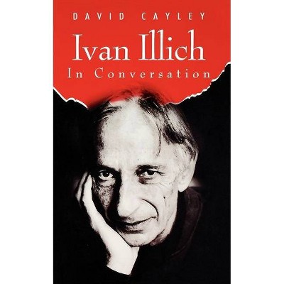 Ivan Illich in Conversation - (In Conversation) by  David Cayley (Paperback)