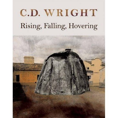 Rising, Falling, Hovering - by  C D Wright (Paperback)