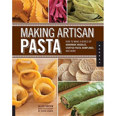 Making Artisan Pasta - by  Aliza Green (Paperback)