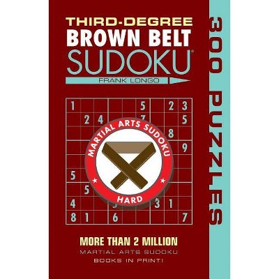 Third-Degree Brown Belt Sudoku(r) - (Martial Arts Puzzles) by  Frank Longo (Paperback)