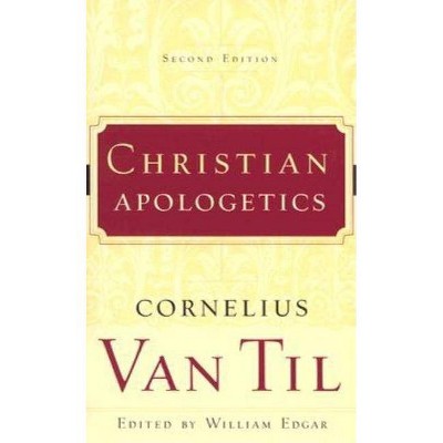 Christian Apologetics - 2nd Edition by  Cornelius Van Til (Paperback)