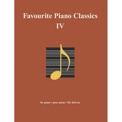 Favourite Piano Classics IV - (Classical Sheet Music) by  Several Composers (Paperback)