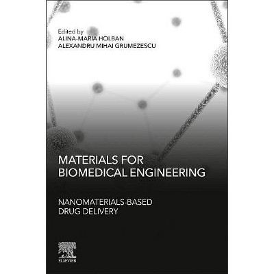 Materials for Biomedical Engineering: Nanomaterials-Based Drug Delivery - by  Alina Maria Holban & Alexandru Mihai Grumezescu (Paperback)