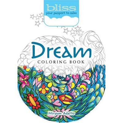 Bliss Dream Coloring Book - (Adult Coloring) by  Miryam Adatto (Paperback)