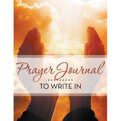 Prayer Journal To Write In - by  Speedy Publishing LLC (Paperback)