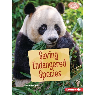 Saving Endangered Species - (Searchlight Books (Tm) -- Saving Animals with Science) by  Tracy Sue Walker (Paperback)