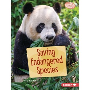 Saving Endangered Species - (Searchlight Books (Tm) -- Saving Animals with Science) by  Tracy Sue Walker (Paperback) - 1 of 1