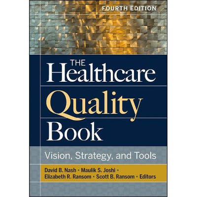 The Healthcare Quality Book: Vision, Strategy, and Tools, Fourth Edition - (Aupha/Hap Book) by  David Nash (Hardcover)