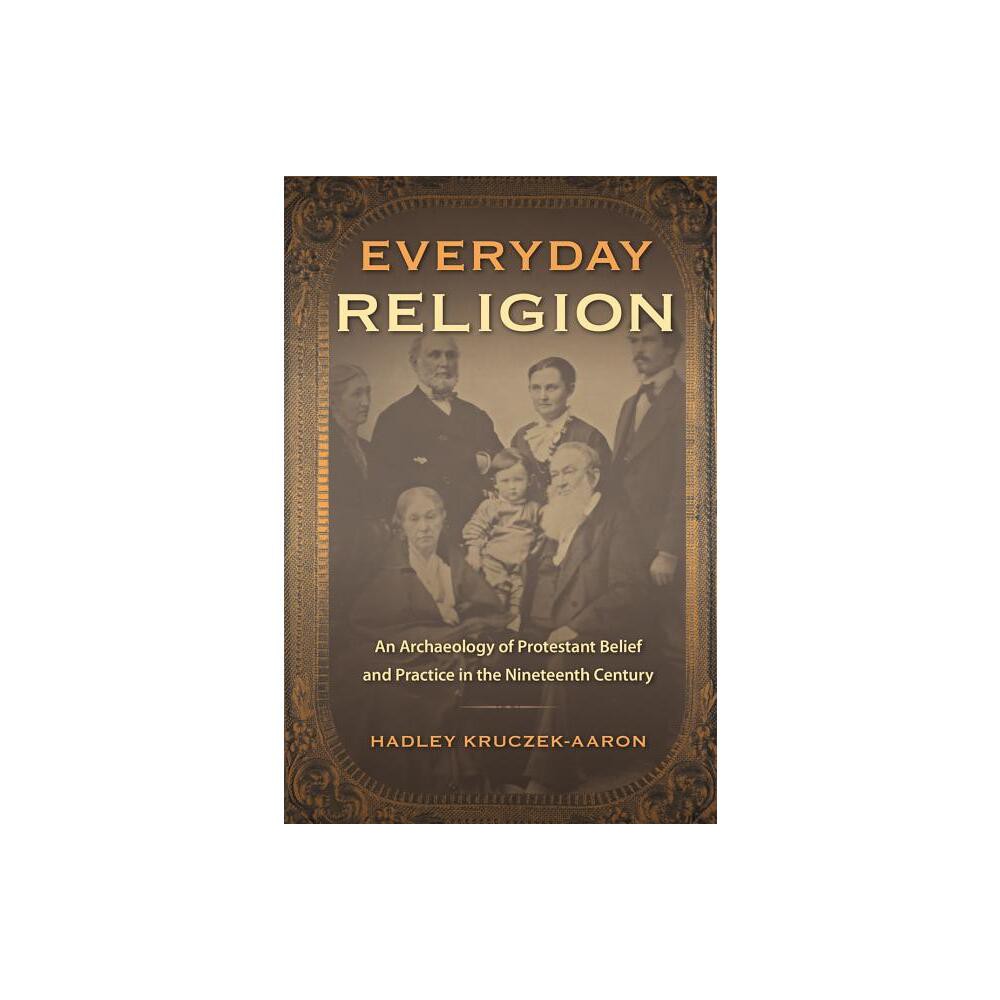 Everyday Religion - (Co-Published with the Society for Historical Archaeology) by Hadley Kruczek-Aaron (Hardcover)