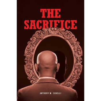 The Sacrifice - by  Anthony M Corelli (Paperback)