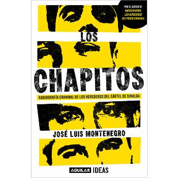 Los Chapitos: Radiografía Criminal de Los Herederos del Cártel de Sinaloa/ Chapi Tos - by  José Luis Montenegro (Paperback)