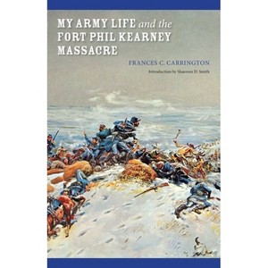My Army Life and the Fort Phil Kearney Massacre - (Bison Book) by  Frances C Carrington (Paperback) - 1 of 1