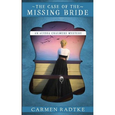 The Case of the Missing Bride - (Alyssa Chalmers Mysteries) by  Carmen Radtke (Paperback)