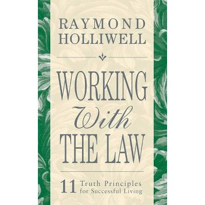 Working with the Law - by  Raymond Holliwell (Paperback)