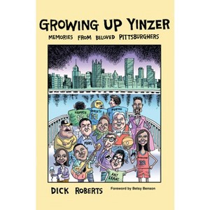 Growing Up Yinzer - (The History Press) by  Dick Roberts (Paperback) - 1 of 1