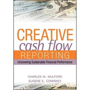 Creative Cash Flow Reporting - by  Charles W Mulford & Eugene E Comiskey (Hardcover) - 1 of 1