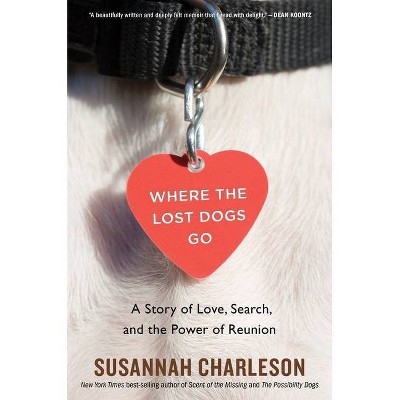 Where the Lost Dogs Go - by  Susannah Charleson (Paperback)