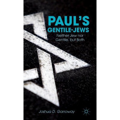 Paul's Gentile-Jews - by  J Garroway (Hardcover)