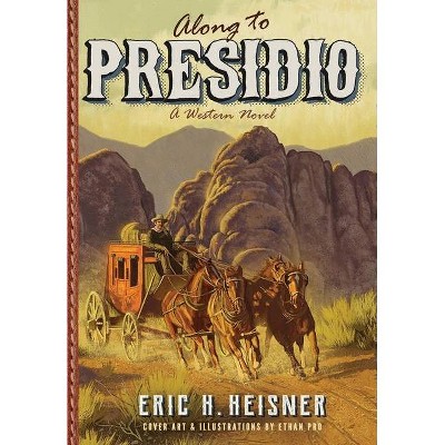 Along to Presidio - by  Eric H Heisner (Hardcover)