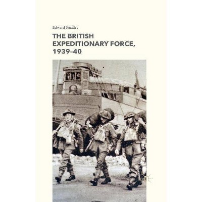 The British Expeditionary Force, 1939-40 - by  E Smalley (Paperback)