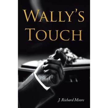 Wally's Touch - by  J Richard Moore (Paperback)