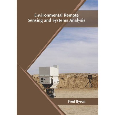 Environmental Remote Sensing and Systems Analysis - by  Fred Byron (Hardcover)