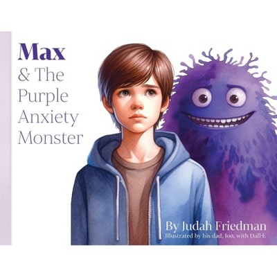 Max & The Purple Anxiety Monster - by  Judah Friedman (Paperback)