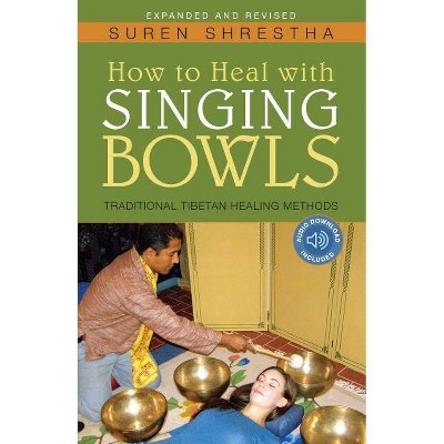 How to Heal with Singing Bowls - 3rd Edition by  Suren Shrestha (Paperback)