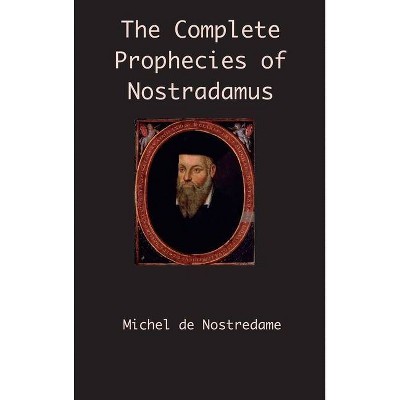 The Complete Prophecies of Nostradamus - Annotated by  Michel de Nostredame (Hardcover)