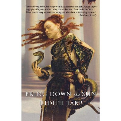 Bring Down the Sun - (Alexander the Great) by  Judith Tarr (Paperback)