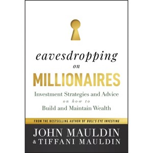 Eavesdropping on Millionaires - by  John Mauldin & Tiffani Mauldin (Hardcover) - 1 of 1